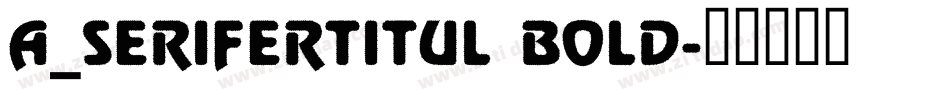 a_SeriferTitul Bold字体转换